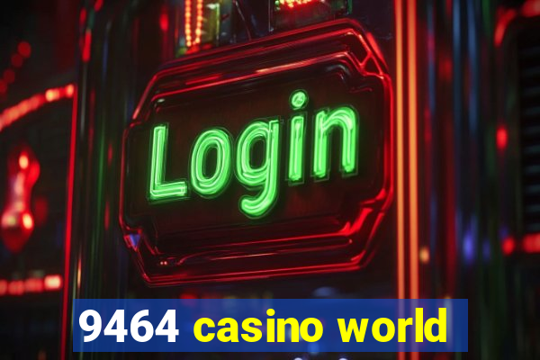 9464 casino world